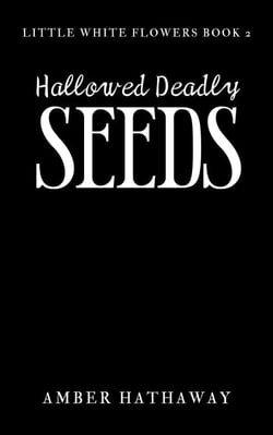 Hallowed Deadly Seeds - Little White Flowers series, #2