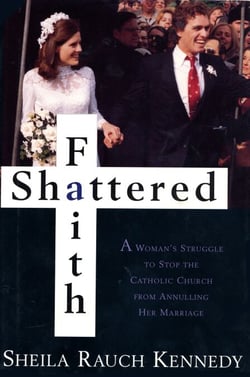 Shattered Faith - A Woman's Struggle to Stop the Catholic Church from Annuling Her Marriage