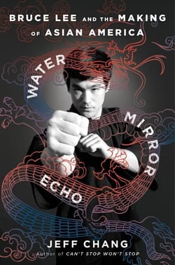 Water Mirror Echo - Bruce Lee and the Making of Asian America