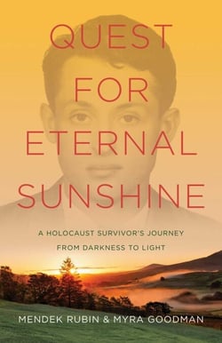 Quest for Eternal Sunshine - A Holocaust Survivor's Journey from Darkness to Light