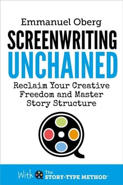 Screenwriting Unchained: Reclaim Your Creative Freedom and Master Story Structure - With The Story-Type Method, #1