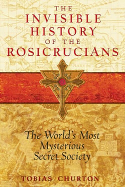The Invisible History of the Rosicrucians - The World's Most Mysterious Secret Society
