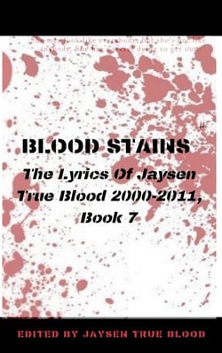 Blood Stains: The Lyrics Of Jaysen True Blood 2000-2011, Book 7 - Bloodstains: 2000-2011