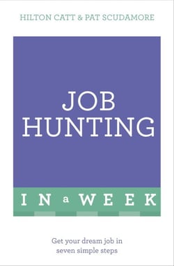 Job Hunting In A Week - Get Your Dream Job In Seven Simple Steps