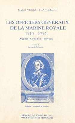 Les Officiers généraux de la Marine royale, 1715-1774 : origines, condition, services (3) - Normands, Poitevins