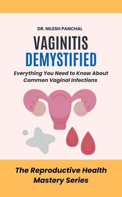 Vaginitis Demystified: Everything You Need to Know About Common Vaginal Infections - The Reproductive Health Mastery Series, #12