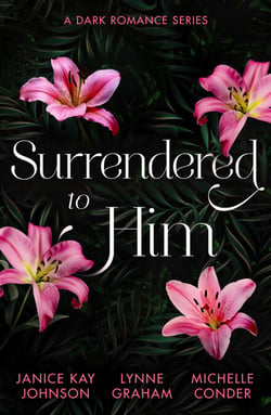 Surrendered To Him: A Dark Romance Series - The Last Resort / The Sheikh Crowns His Virgin / Bound to Her Desert Captor