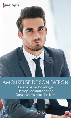 Amoureuse de son patron - Un sourire sur ton visage - Un trop séduisant patron - Dans les bras d'un don Juan