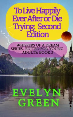 To Live Happily Ever After or Die Trying: Second Edition - Whispers of a Dream Series – Edited for Young Adults, #3