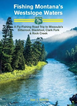 Fishing Montana's Westslope Waters: A Fly-Fishing Road Trip to Missoula's Bitterroot, Blackfoot, Clark Fork &amp; Rock Creek - Road Trip #2