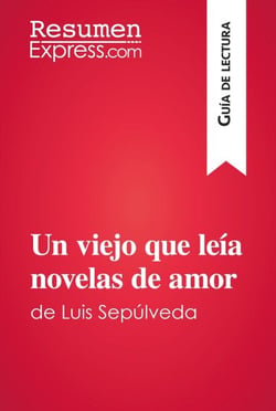 Un viejo que leía novelas de amor de Luis Sepúlveda (Guía de lectura) - Resumen y análisis completo