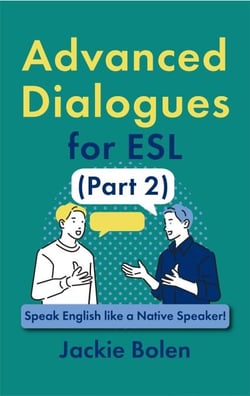 Advanced Dialogues for ESL (Part 2): Speak English like a Native Speaker!