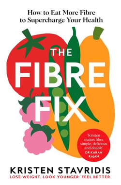The Fibre Fix - How to Eat More Fibre to Supercharge Your Health