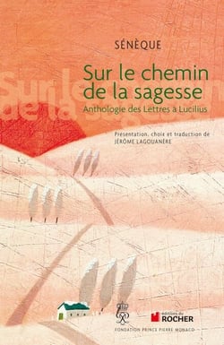 Sur le chemin de la sagesse - Anthologie des Lettres à Lucilius