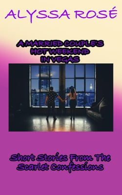 The Scarlet Confessions: A Married Couple’s Hot Weekend In Vegas - The Scarlet Confessions, #1