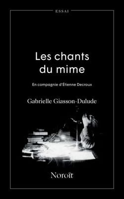 Les chants du mime - En compagnie d'Étienne Decroux