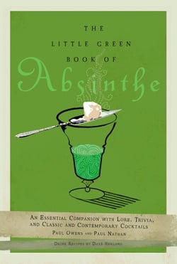 The Little Green Book of Absinthe - An Essential Companion with Lore, Trivia, and Classic and Contemporary Cocktails