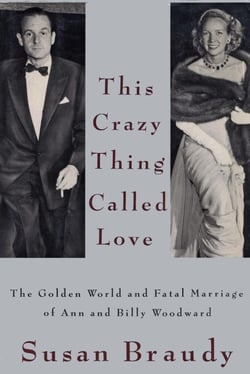 This Crazy Thing Called Love - The Golden World and Fatal Marriage of Ann and Billy Woodward