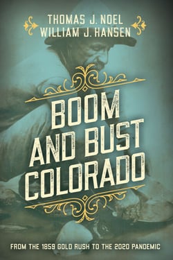Boom and Bust Colorado - From the 1859 Gold Rush to the 2020 Pandemic