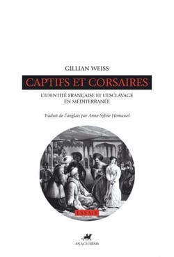 Captifs et corsaires - L'identité française et l'esclavage en Méditerranée
