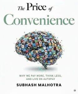THE PRICE OF CONVENIENCE: Why We Pay More, Think Less, and Live on Autopay