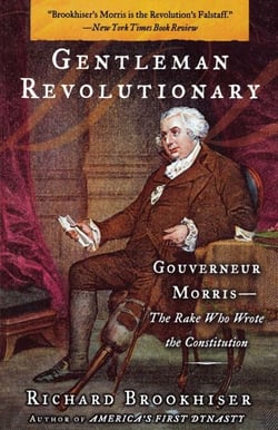 Gentleman Revolutionary - Gouverneur Morris, the Rake Who Wrote the Constitution