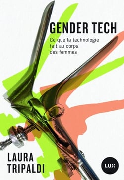 Gender tech - Ce que la technologie fait au corps des femmes