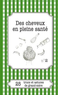 Des cheveux en pleine santé - 25 trucs et astuces de grand-mère
