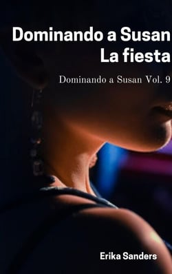 Dominando a Susan. La Fiesta - Dominando a Susan, #9
