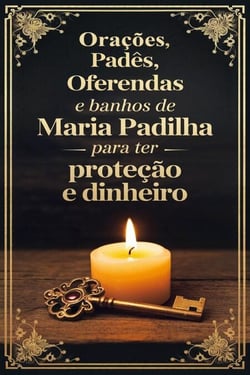 Orações, Padês, Oferendas e Banhos de Maria Padilha para ter Proteção e Dinheiro
