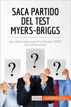 Saca partido del test Myers-Briggs - Las claves para usar el indicador MBTI de forma eficaz