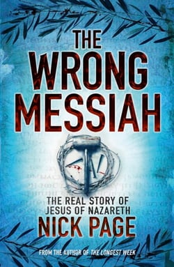 The Wrong Messiah - The Real Story of Jesus of Nazareth