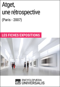 Atget, une rétrospective (Paris - 2007) - Les Fiches Exposition d'Universalis