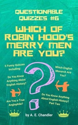 Which of Robin Hood's Merry Men Are You? 5 Funny Quizzes Including: Do You Know Anything About English History? (Parts 1 &amp; 2) Are You a True Anglophile? Which English Monarch Are You? - Questionable Quizzes, #6