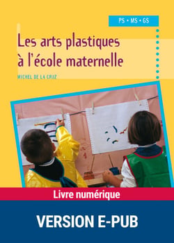 EPUB Arts plastiques à l'école maternelle - PS - MS - GS