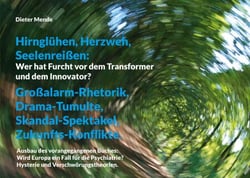 Hirnglühen, Herzweh, Seelenreißen: Wer hat Furcht vor dem Transformer und dem Innovator? - Großalarm-Rhetorik, Drama-Tumulte, Skandal-Spektakel, Zukunfts-Konflikte.