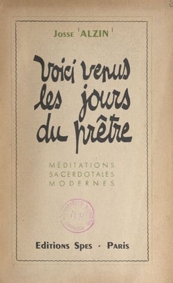 Voici venus les jours du prêtre - Méditations sacerdotales modernes