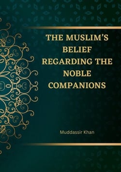 The Muslim’s Belief regarding the Noble Companions