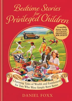 Bedtime Stories for Privileged Children - Charming Tales of Wealth and Entitlement for Tots Who Were Simply Born Better