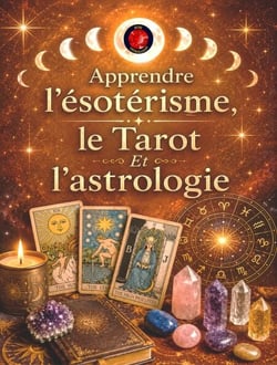 Apprendre  l'ésotérisme, le Tarot  Et l'astrologie