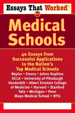 Essays that Worked for Medical Schools - 40 Essays from Successful Applications to the Nation's Top Medical Schools