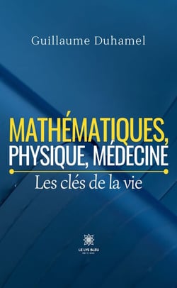 Mathématiques, physique, médecine - Les clés de la vie