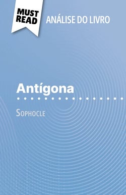 Antígona de Sophocle (Análise do livro) - Análise completa e resumo pormenorizado do trabalho