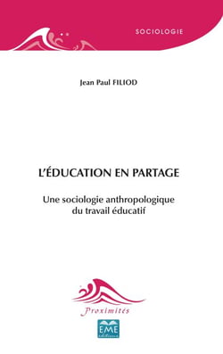 L'éducation en partage - Une sociologie anthropologique du travail éducatif