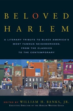 Beloved Harlem - A Literary Tribute to Black America's Most Famous Neighborhood, From the Classics to The Contemporary
