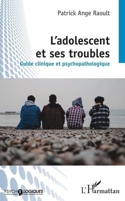 L'adolescent et ses troubles - Guide clinique et psychopathologique