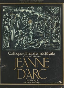 Jeanne d'Arc, une époque, un rayonnement - Colloque d'histoire médiévale, Orléans, octobre 1979