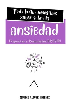 Todo lo que necesitas saber sobre la Ansiedad. Preguntas y Respuestas Breves