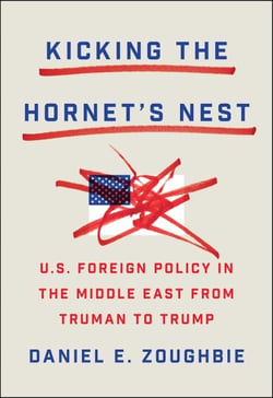 Kicking the Hornet's Nest - U.S. Foreign Policy in the Middle East from Truman to Trump