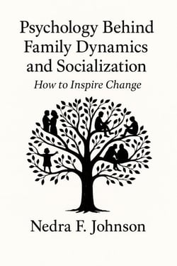 Psychology Behind Family Dynamics and Socialization  How to Inspire Change